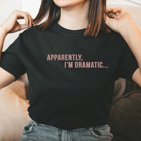 Apparently I'm Dramatic Funny Graphic TShirt - Picture 3 of 5